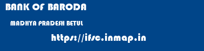 BANK OF BARODA  MADHYA PRADESH BETUL    ifsc code